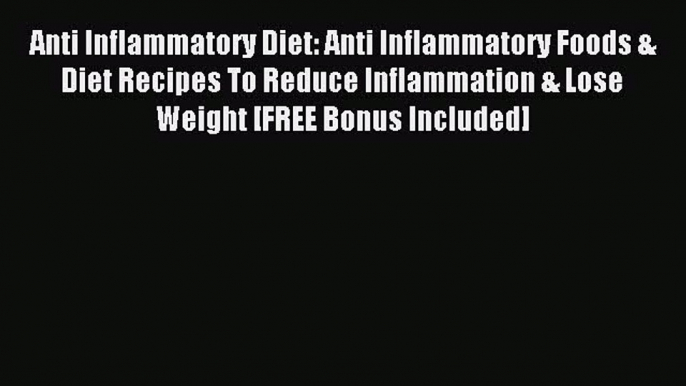 Read Anti Inflammatory Diet: Anti Inflammatory Foods & Diet Recipes To Reduce Inflammation