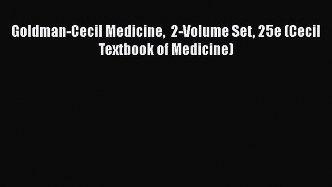 Read Goldman-Cecil Medicine  2-Volume Set 25e (Cecil Textbook of Medicine) Ebook Free