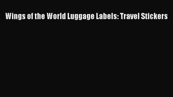 Read Wings of the World Luggage Labels: Travel Stickers Ebook Free