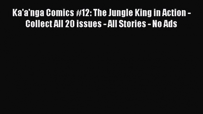 Read Ka'a'nga Comics #12: The Jungle King in Action - Collect All 20 issues - All Stories -