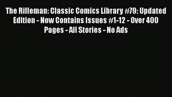 Download The Rifleman: Classic Comics Library #79: Updated Edition - Now Contains Issues #1-12