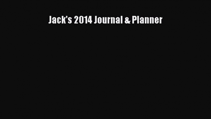 Read Jack's 2014 Journal & Planner Ebook