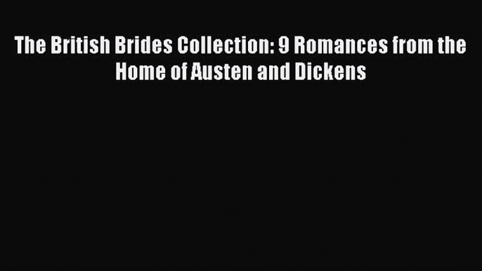 Download The British Brides Collection: 9 Romances from the Home of Austen and Dickens Ebook