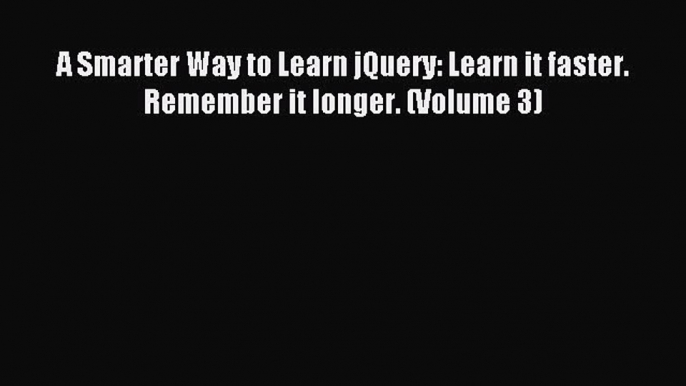 Download A Smarter Way to Learn jQuery: Learn it faster. Remember it longer. (Volume 3) PDF