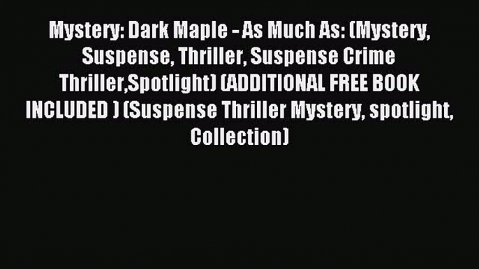 Read Mystery: Dark Maple - As Much As: (Mystery Suspense Thriller Suspense Crime ThrillerSpotlight)