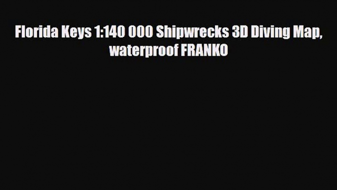 PDF Florida Keys 1:140 000 Shipwrecks 3D Diving Map waterproof FRANKO PDF Book Free