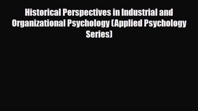 [Download] Historical Perspectives in Industrial and Organizational Psychology (Applied Psychology