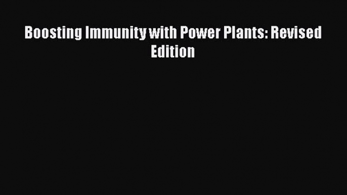 Download Boosting Immunity with Power Plants: Revised Edition PDF Free