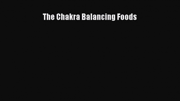 Read The Chakra Balancing Foods Ebook Free