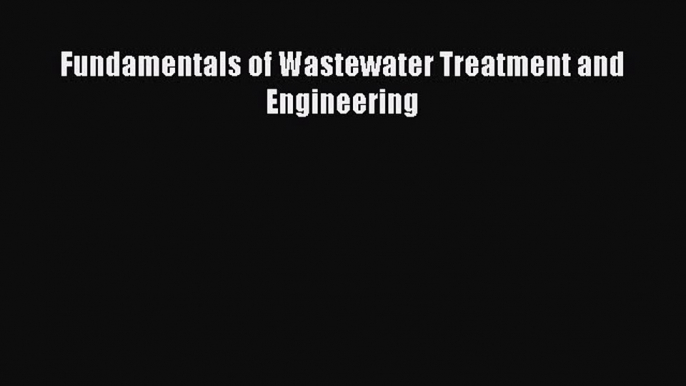 Download Fundamentals of Wastewater Treatment and Engineering PDF Online