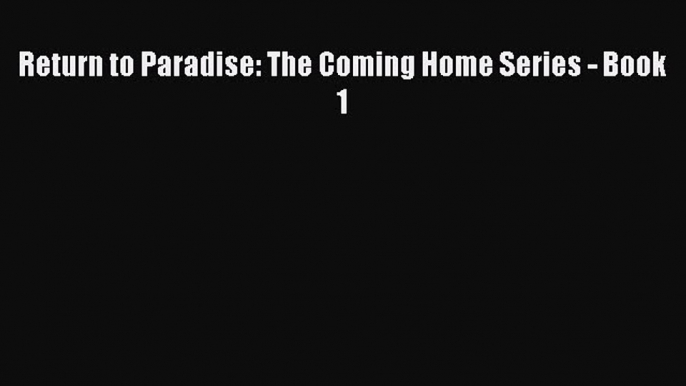 Read Return to Paradise: The Coming Home Series - Book 1 Ebook Free