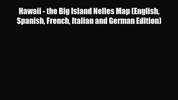 PDF Hawaii - the Big Island Nelles Map (English Spanish French Italian and German Edition)