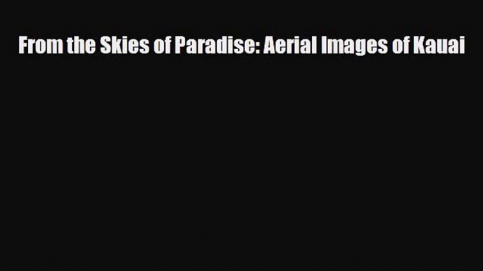 Download From the Skies of Paradise: Aerial Images of Kauai Ebook