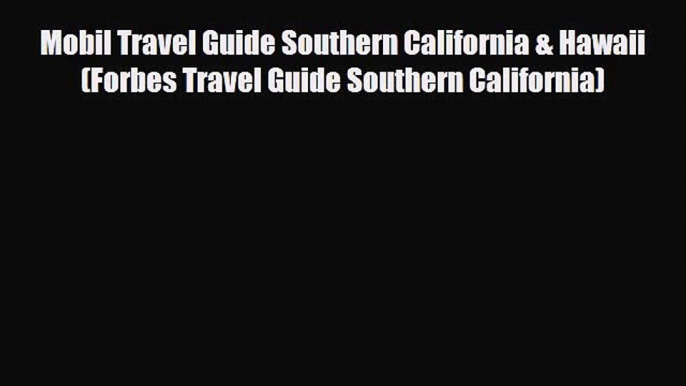 PDF Mobil Travel Guide Southern California & Hawaii (Forbes Travel Guide Southern California)