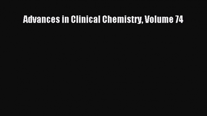 Download Advances in Clinical Chemistry Volume 74  Read Online