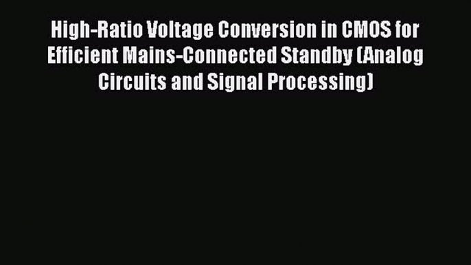 Download High-Ratio Voltage Conversion in CMOS for Efficient Mains-Connected Standby (Analog