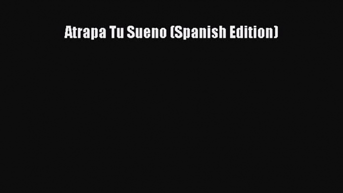 Read Atrapa Tu Sueno (Spanish Edition) Ebook Free