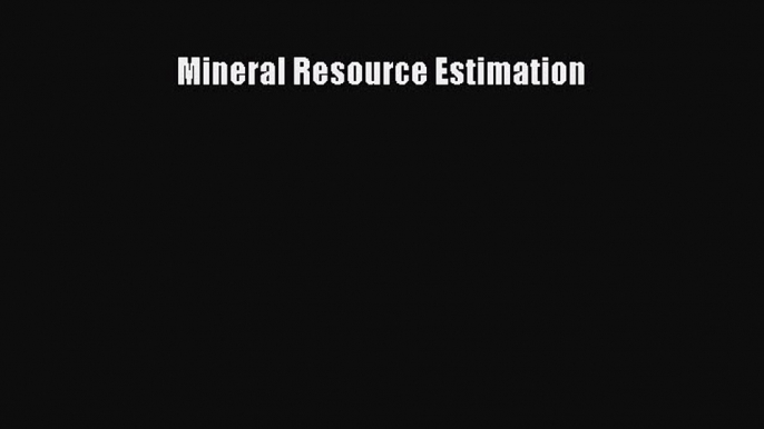 Read Mineral Resource Estimation PDF Free