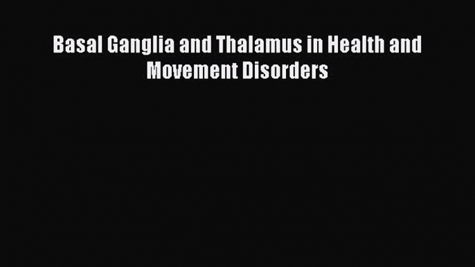 [Download] Basal Ganglia and Thalamus in Health and Movement Disorders [Read] Online