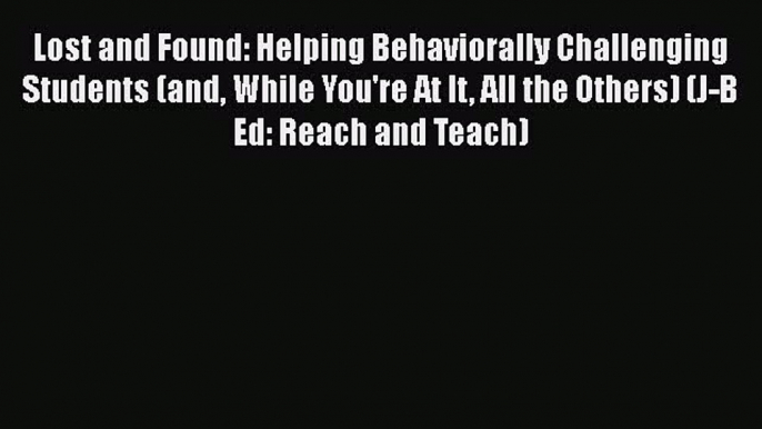 Download Lost and Found: Helping Behaviorally Challenging Students (and While You're At It