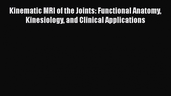 [PDF] Kinematic MRI of the Joints: Functional Anatomy Kinesiology and Clinical Applications