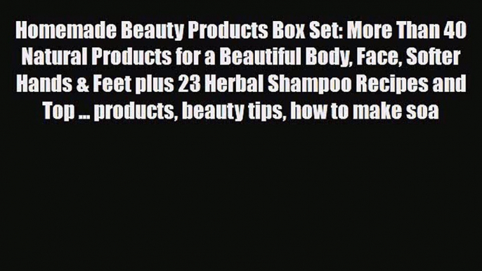 Read ‪Homemade Beauty Products Box Set: More Than 40 Natural Products for a Beautiful Body