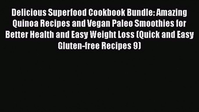 Read Delicious Superfood Cookbook Bundle: Amazing Quinoa Recipes and Vegan Paleo Smoothies