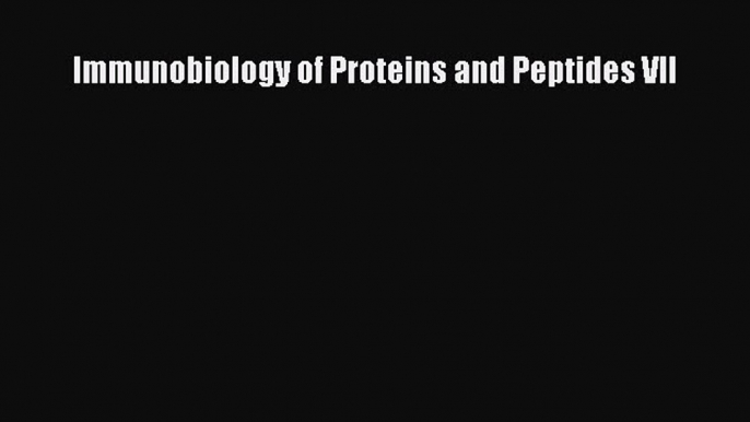 Read Immunobiology of Proteins and Peptides VII Ebook Free