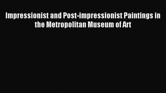 Read Impressionist and Post-impressionist Paintings in the Metropolitan Museum of Art Ebook