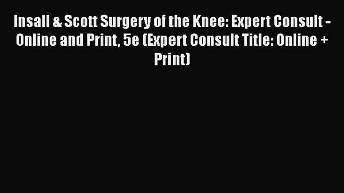 [PDF] Insall & Scott Surgery of the Knee: Expert Consult - Online and Print 5e (Expert Consult