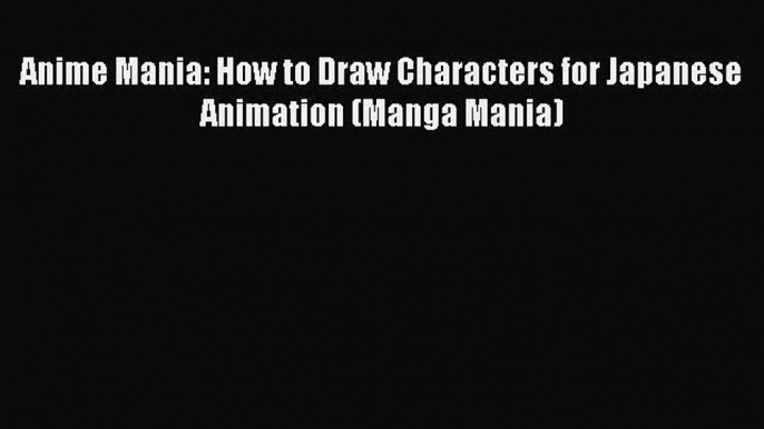 Download Anime Mania: How to Draw Characters for Japanese Animation (Manga Mania) Ebook Free