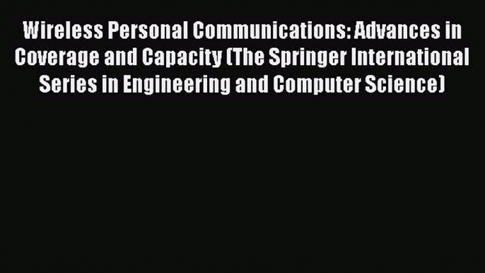 Read Wireless Personal Communications: Advances in Coverage and Capacity (The Springer International