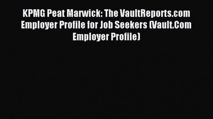 Read KPMG Peat Marwick: The VaultReports.com Employer Profile for Job Seekers (Vault.Com Employer