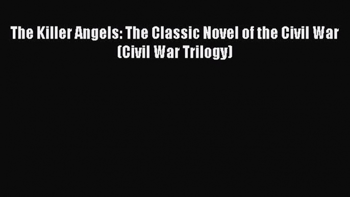 Download The Killer Angels: The Classic Novel of the Civil War (Civil War Trilogy) PDF Free