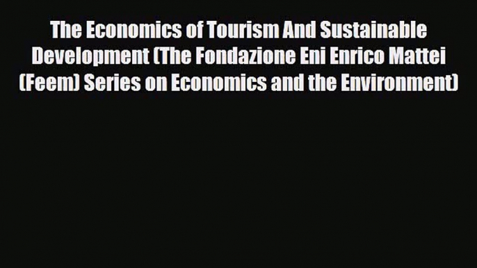 Download The Economics of Tourism And Sustainable Development (The Fondazione Eni Enrico Mattei