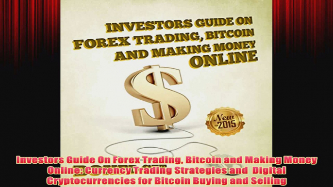 Free PDF Download  Investors Guide On Forex Trading Bitcoin and Making Money Online Currency Trading Read Online