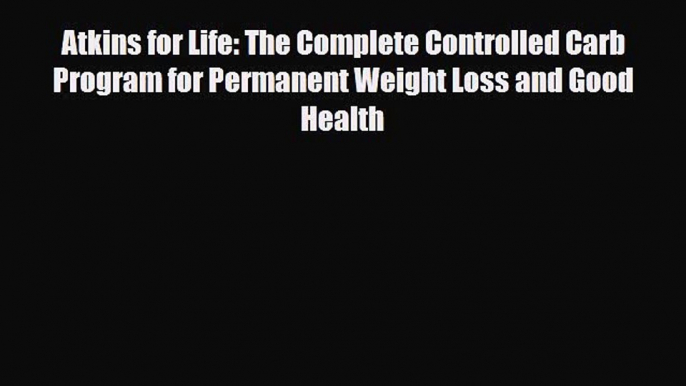 Read ‪Atkins for Life: The Complete Controlled Carb Program for Permanent Weight Loss and Good