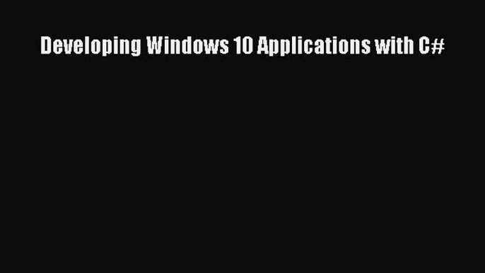 Read Developing Windows 10 Applications with C# Ebook Free