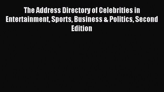 Read The Address Directory of Celebrities in Entertainment Sports Business & Politics Second