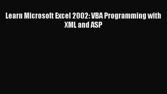 Read Learn Microsoft Excel 2002: VBA Programming with XML and ASP Ebook Free