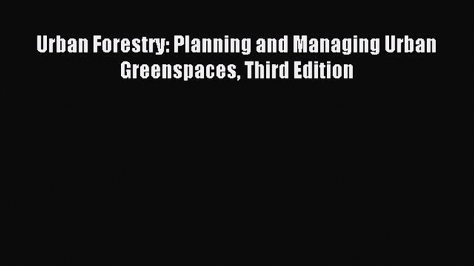 Download Urban Forestry: Planning and Managing Urban Greenspaces Third Edition PDF Online