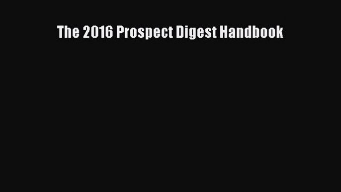 [PDF] The 2016 Prospect Digest Handbook [Download] Full Ebook