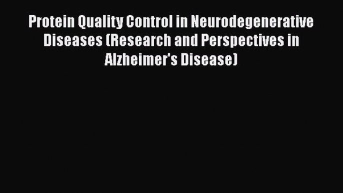 [PDF] Protein Quality Control in Neurodegenerative Diseases (Research and Perspectives in Alzheimer's