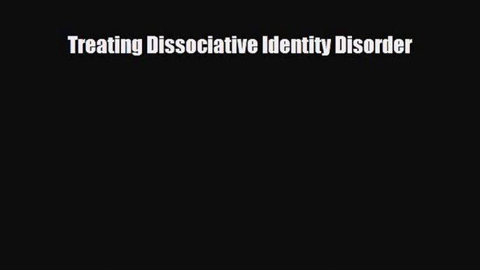 PDF Treating Dissociative Identity Disorder Ebook