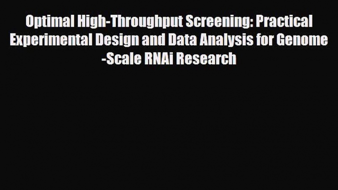 Download Optimal High-Throughput Screening: Practical Experimental Design and Data Analysis