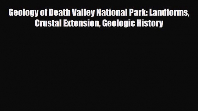 PDF Geology of Death Valley National Park: Landforms Crustal Extension Geologic History Read