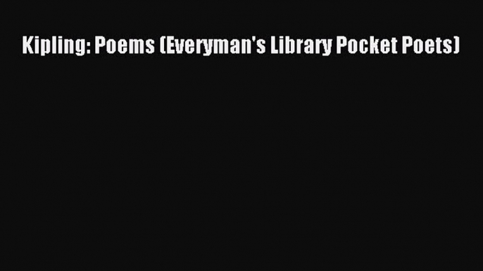 Download Kipling: Poems (Everyman's Library Pocket Poets)  EBook