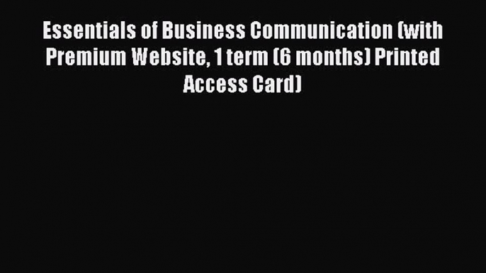 Read Essentials of Business Communication (with Premium Website 1 term (6 months) Printed Access