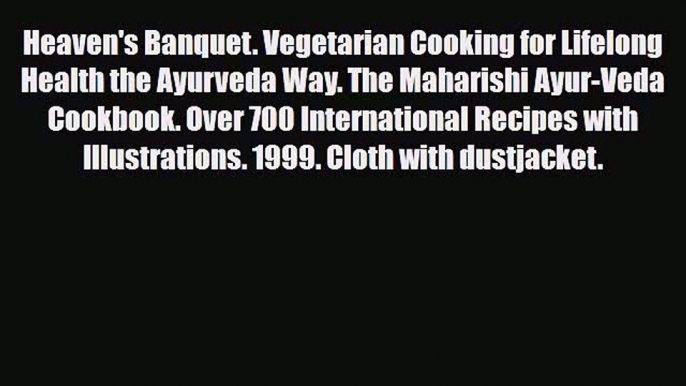 Download Heaven's Banquet. Vegetarian Cooking for Lifelong Health the Ayurveda Way. The Maharishi