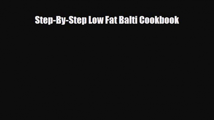 PDF Step-By-Step Low Fat Balti Cookbook Free Books